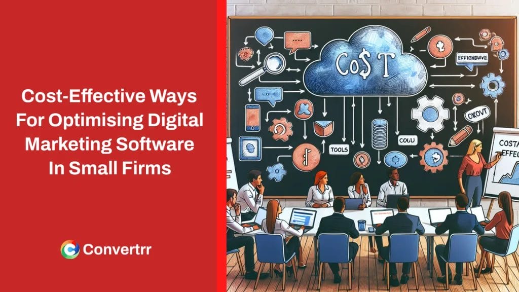 Cost-Effective Ways For Optimising Digital Marketing Software In Small Firms