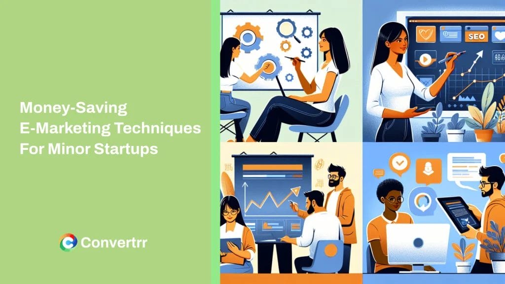 Money-Saving E-Marketing Techniques For Minor Startups